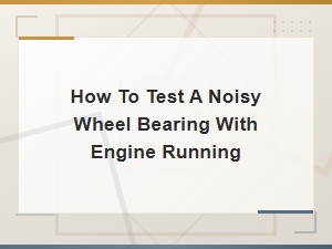 How to Test a Noisy Wheel Bearing with the Engine Running